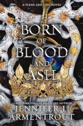 A Flesh and Fire Novel 4 Born of Blood and Ash - Jennifer L. Armentrout