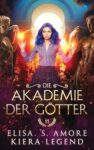 Die Akademie der Götter Jahr 11 - Elisa S. Amore, Kiera Legend