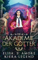 Die Akademie der Götter Jahr 6 - Elisa S. Amore, Kiera Legend