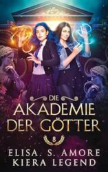 Die Akademie der Götter Jahr 8 - Elisa S. Amore, Kiera Legend