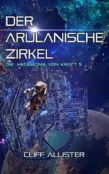 Die Hegemonie von Krayt 5 Der Arulanische Zikel - Cliff Allister