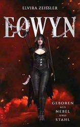 Eowyn 0 Geboren aus Nebel und Stahl - Elvira Zeißler